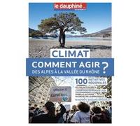 Climat comment agir des alpes a la vallee du rhone? Dauphine libere (Auteur)