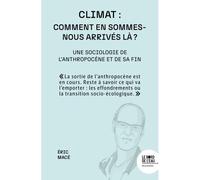 Climat : comment en sommes-nous arrivés là ? Une sociologie de l'anthropocène et de sa fin - Eric Mace - Le Bord De L'eau Eds - broché - Etude