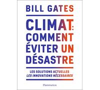 Climat : comment éviter un désastre: Les solutions actuelles. Les innovations nécessaires