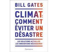 Climat : comment éviter un désastre Les solutions actuelles. Les innovations nécessaires - Bill Gates - Flammarion - broché - Guide