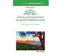 Climat, environnement et santé en Méditerranée Alerte rouge sur la Grande bleue - Robin Degron - Technique Et Documentation - broché - Essai