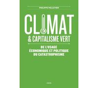 Climat et capitalisme vert De l'usage économique et politique du catastrophisme - Philippe Pelletier - Nada - broché - Essai
