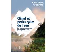 Climat et petits cycles de l'eau: Les solutions du nouveau paradigme de l'eau
