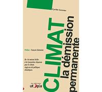 Climat: la démission permanente : De «la maison brûle» à la Convention citoyenne pour le climat, vingt ans de politiques climatiques