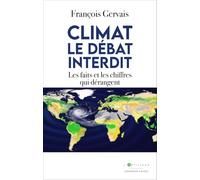 Climat, le débat interdit: Les faits et les chiffres qui dérangent