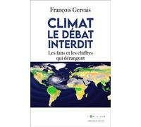 Climat, le débat interdit Les faits et les chiffres qui dérangent - François Gervais - L'artilleur - broché - Essai