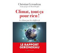 Climat, Tout Ça Pour Rien ! - Le Rapport Gerondeau - Le Climat Par Les Chiffres 2