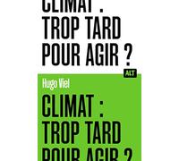 Climat : trop tard pour agir ? / Collection ALT