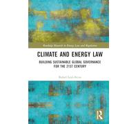 Climate and Energy Law: Building Sustainable Global Governance for the 21st Century