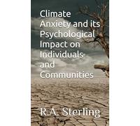 Climate Anxiety and its Psychological Impact on Individuals and Communities