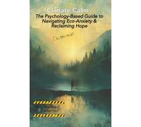 Climate Calm: The Psychology-Based Guide to Navigating Eco-Anxiety & Reclaiming Hope by Charlotte Kohl