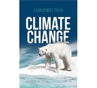 Climate Change A Convenient Truth - James H. Hollingsworth - Quantum Discovery - Livre en Anglais James H. HollingsworthJames H. Hollingsworth (Auteur)