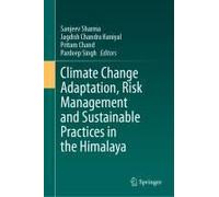 Climate Change Adaptation, Risk Management And Sustainable Practices In The Himalaya