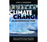 Climate Change An Archaeological Study by John D Grainger John D Grainger (Auteur)