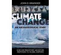 Climate Change - An Archaeological Study: How Our Prehistoric Ancestors Responded To Global Warming