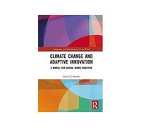 Climate Change and Adaptive Innovation: A Model for Social Work Practice (Indigenous and Environmental Social Work) (English Edition) Format Kindle