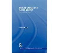 Climate Change and Armed Conflict Lee, James R. (Auteur)