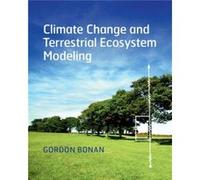 Climate Change and Terrestrial Ecosystem Modeling by Bonan & Gordon National Center for Atmospheric Research & Boulder & Colorado Gordon Bonan (Auteur)