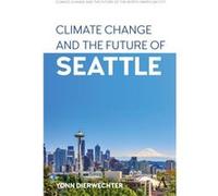 Climate Change and the Future of Seattle by Yonn Dierwechter Yonn Dierwechter (Auteur)