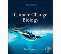 Climate Change Biology by Hannah & Lee Senior Researche & Climate Change Biology & Betty and Gordon Moore Center for Science and Oceans & Conservation Int Hannah Lee Senior Researche Climate Change Bi