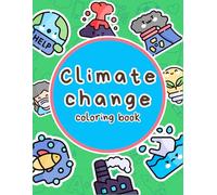 Climate Change Coloring Book: Environmental Book for Kids |Bold and Easy Cute Pictures Coloring | For All Ages and Skill Levels