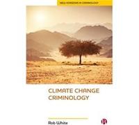 Climate Change Criminology by White & Rob School of Sociology and Social Work & University of Tasmania & Australia. Rob White (Auteur)