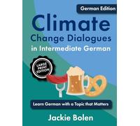 Climate Change Dialogues in Intermediate German: Learn German with a Topic that Matters (Large Print Edition)