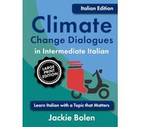 Climate Change Dialogues in Intermediate Italian: Learn Italian with a Topic that Matters (Large Print Edition)