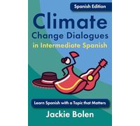 Climate Change Dialogues in Intermediate Spanish: Learn Spanish with a Topic that Matters