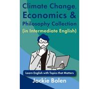 Climate Change, Economics & Philosophy Collection (In Intermediate English): Learn English With Topics That Matters