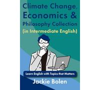 Climate Change, Economics & Philosophy Collection (in Intermediate English): Learn English with Topics that Matters