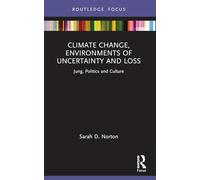 Climate Change, Environments of Uncertainty and Loss: Jung, Politics and Culture