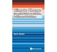 Climate Change: Essential Guide To Science, Politics And Solutions