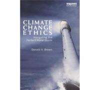 Climate Change Ethics: Navigating The Perfect Moral Storm (Paperback) Donald A Widener University Brown, Usa (Auteur)