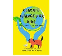 Climate Change For Kids: Our Planet Is In Our Hands