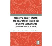 Climate Change, Health, and Adaptation in African Informal Settlements Living with Extremes on the Margins - Johannes Bhanye - Routledge - ebook (ePub) - Livre
