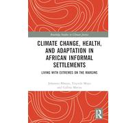 Climate Change, Health, and Adaptation in African Informal Settlements: Living with Extremes on the Margins