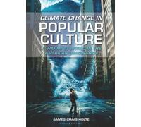 Climate Change in Popular Culture: A Warming World in the American Imagination