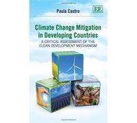 Climate Change Mitigation in Developing Countries: A Critical Assessment of the Clean Development Mechanism - [Livre en VO] Paula Castro (Auteur)