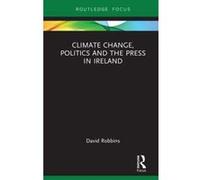 Climate Change, Politics and the Press in Ireland (Routledge Focus on Environment and Sustainability) - [Version Originale] Inconnu (Auteur)