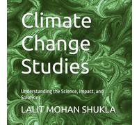 Climate Change Studies: Understanding the Science, Impact, and Solutions