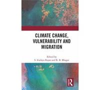 Climate Change Vulnerability & Migration S Irudaya Professor Rajan, Thiruvananthapuram Centre For Development Studies, India Kerala, R B Professor And Head Bhagat (Auteur)