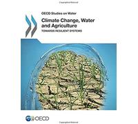 Climate Change, Water And Agriculture: Towards Resilient Systems