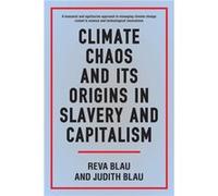 Climate Chaos and its Origins in Slavery and Capitalism by Judith Blau Judith Blau (Auteur)