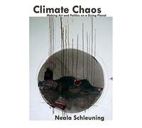Climate Chaos: Making Art And Politics On A Dying Planet