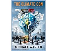 Climate Con: The Unveiling Of The Global Warming Narrative