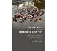 Climate Crisis and the Democratic Prospect by Fischer Frank Professor Emeritus of Politics and Global Affairs Professor Emeritus of Politics and Global Af Frank Fischer, (Auteur)
