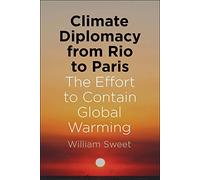Climate Diplomacy from Rio to Paris: The Effort to Contain Global Warming