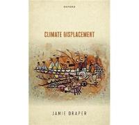 Climate Displacement - Draper Jamie Assistant Professor in the Ethics Institute Assistant Professor in the Ethics Institute Department of Philosophy and R Draper Jamie Assistant Professor in the Ethic