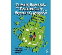 Climate Education and Sustainability in the Primary Classroom: Our World Their Future